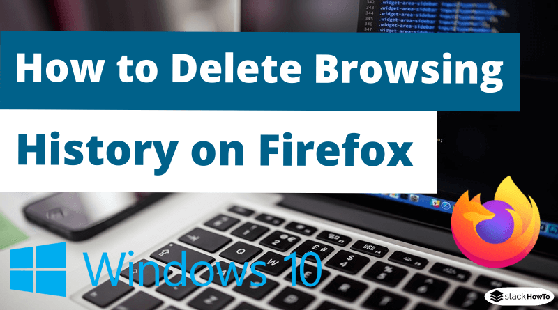 How to Delete Browsing History on Firefox in Windows 10