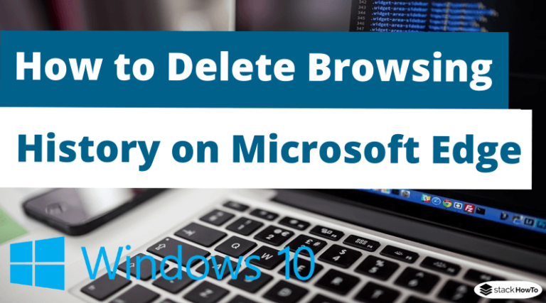 How to delete browsing history on microsoft edge in windows 10 stackhowto