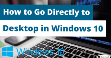 How to Go Directly to Desktop in Windows 10