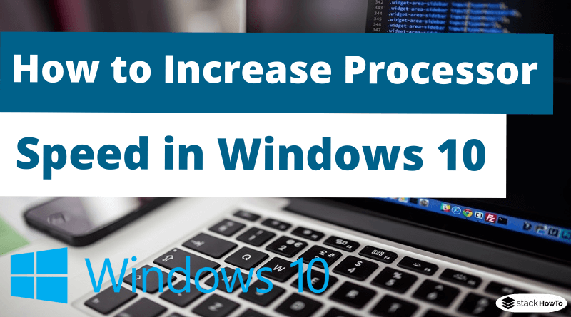 How to Increase Processor Speed in Windows 10
