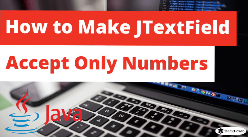 How to Make JTextField Accept Only Numbers