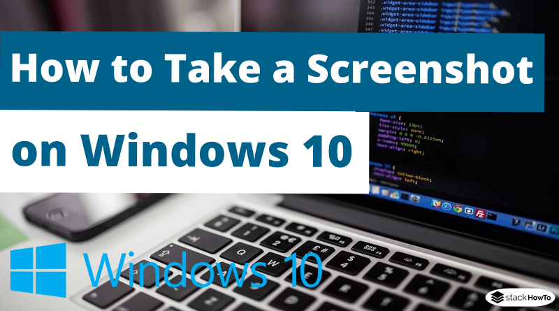 How to Take a Screenshot on Windows 10 - StackHowTo