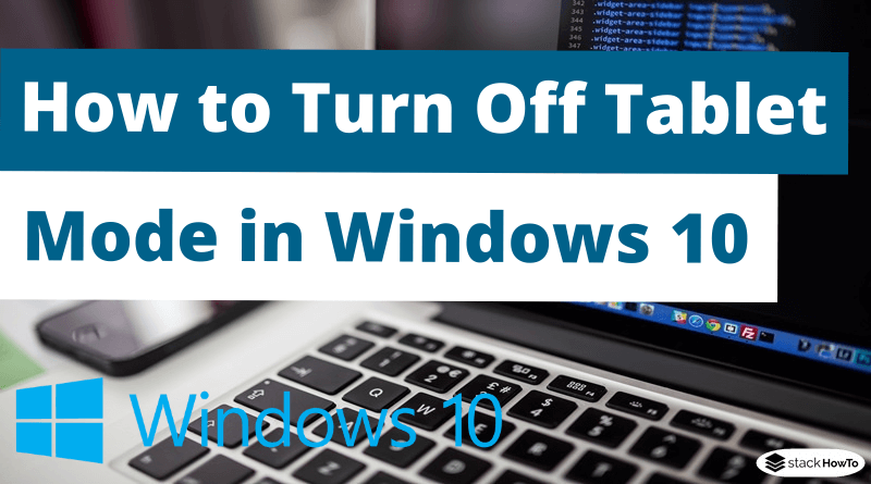 How to Turn Off Tablet Mode in Windows 10