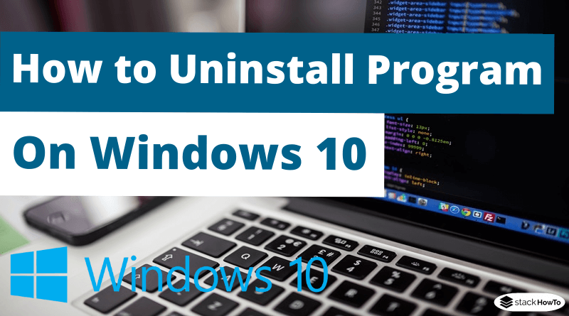 How to Uninstall a Program on Windows 10 - StackHowTo
