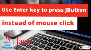 Use Enter key to press JButton instead of mouse click - StackHowTo