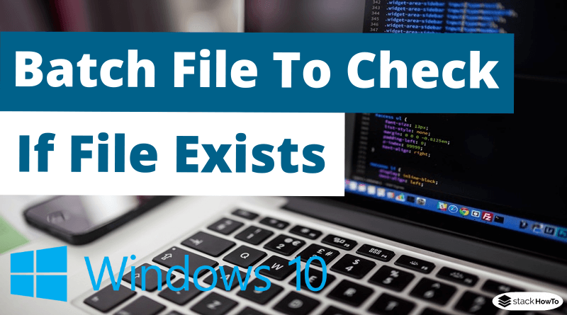 Batch File To Check If File Exists
