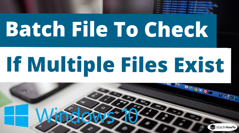 Batch File To Check If Multiple Files Exist