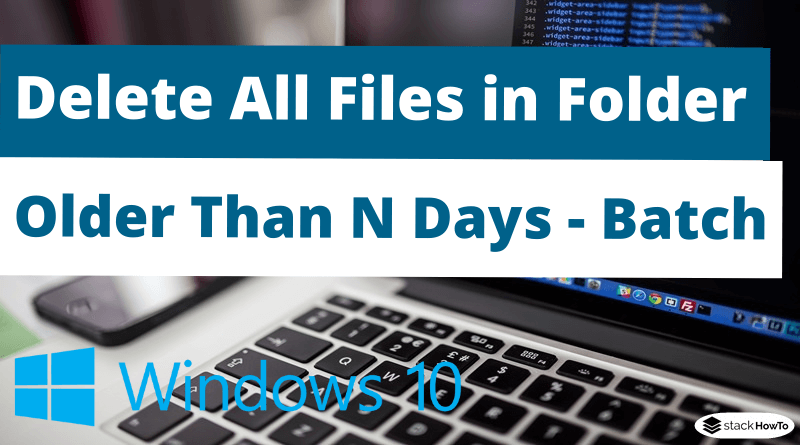 Batch File To Delete All Files in Folder Older Than N Days