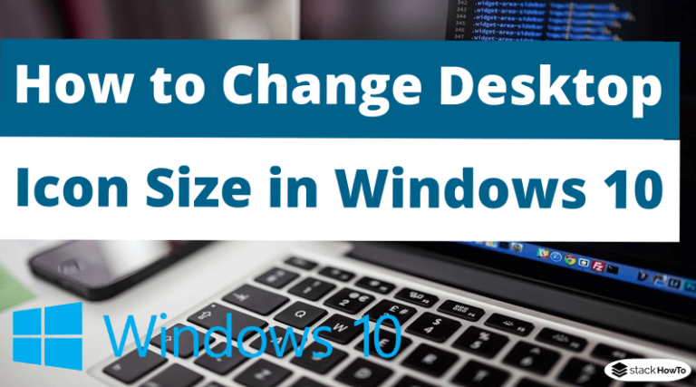 How to Change Desktop Icon Size in Windows 10 - StackHowTo