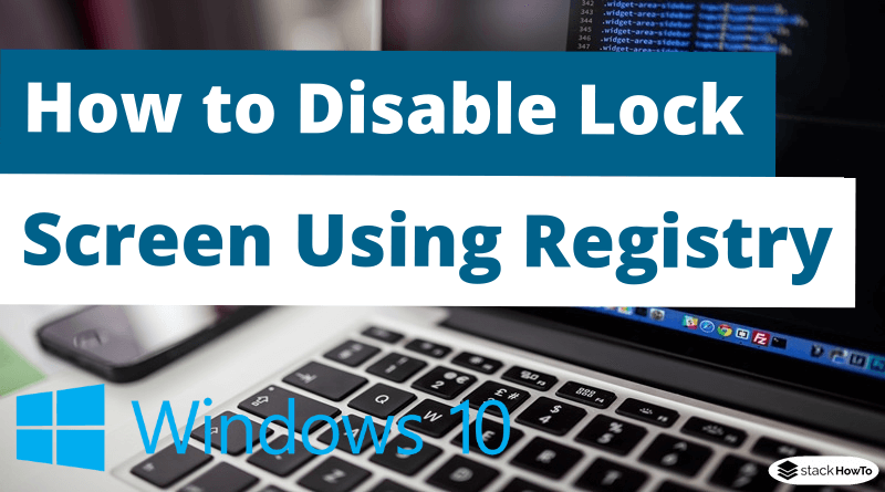 How to Disable Lock Screen on Windows 10 Using Registry