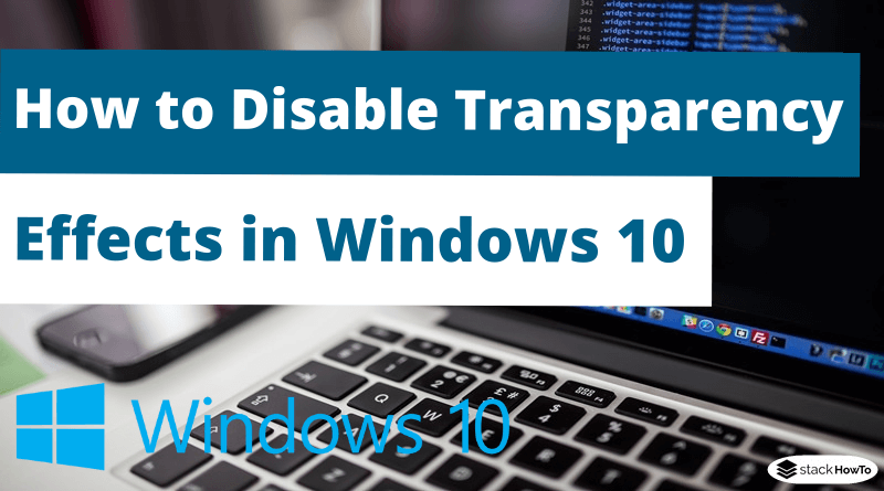 How to Disable Transparency Effects in Windows 10