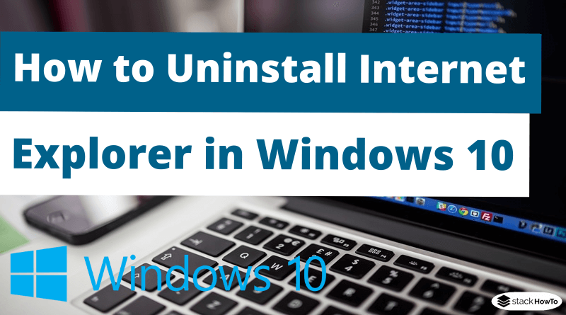 How to Uninstall Internet Explorer in Windows 10 - StackHowTo