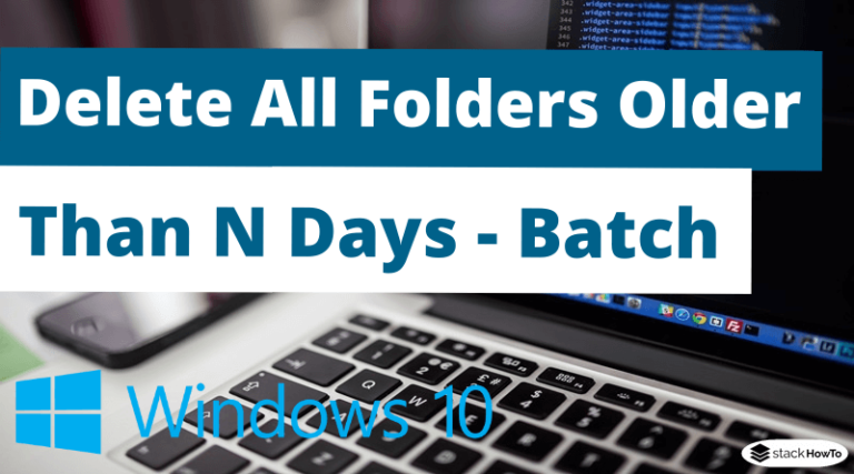 batch-file-to-delete-folders-older-than-n-days-stackhowto