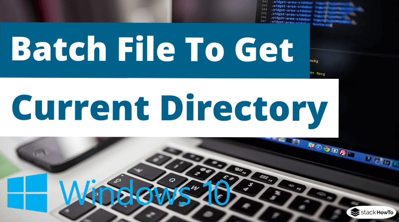 Batch File To Get Current Directory