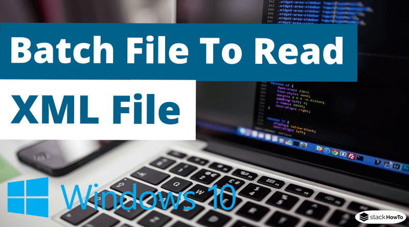 Batch File To Read XML File StackHowTo