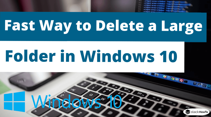 Fast Way to Delete a Large Folder in Windows 10