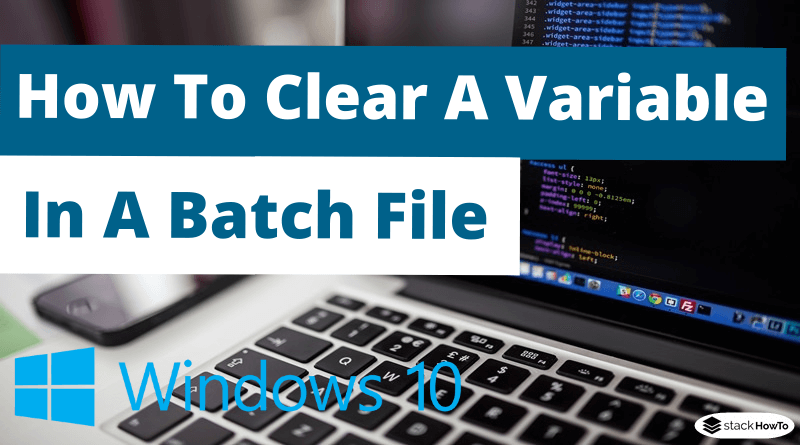 How To Clear A Variable In A Batch File