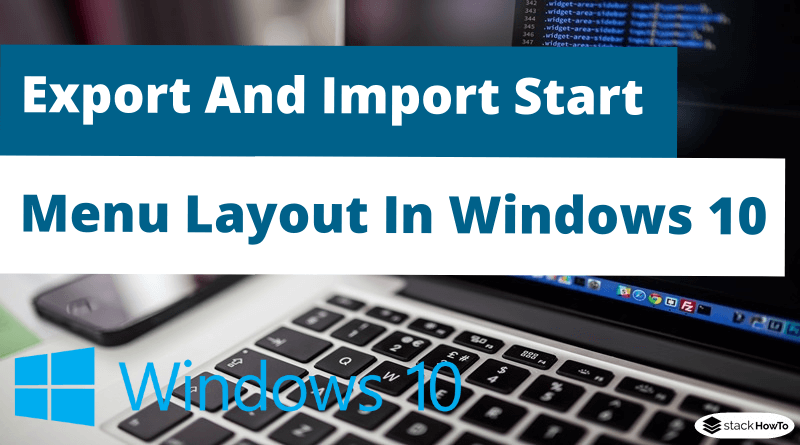 How To Export And Import Start Menu Layout In Windows 10
