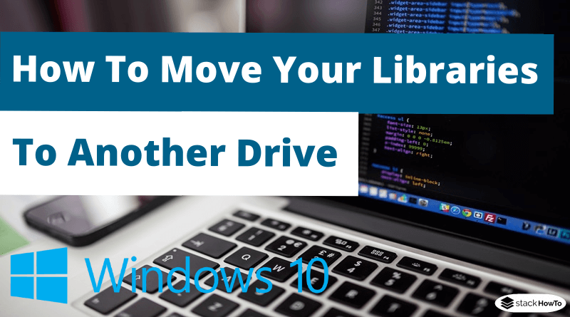 How To Move Your Libraries To Another Drive in Windows 10