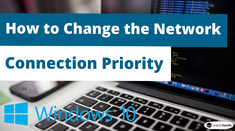 How to Change the Network Connection Priority in Windows 10