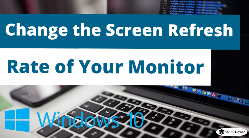 How to Change the Screen Refresh Rate of Your Monitor in Windows 10
