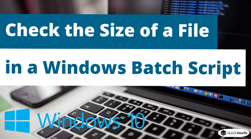 How to Check the Size of a File in a Windows Batch Script
