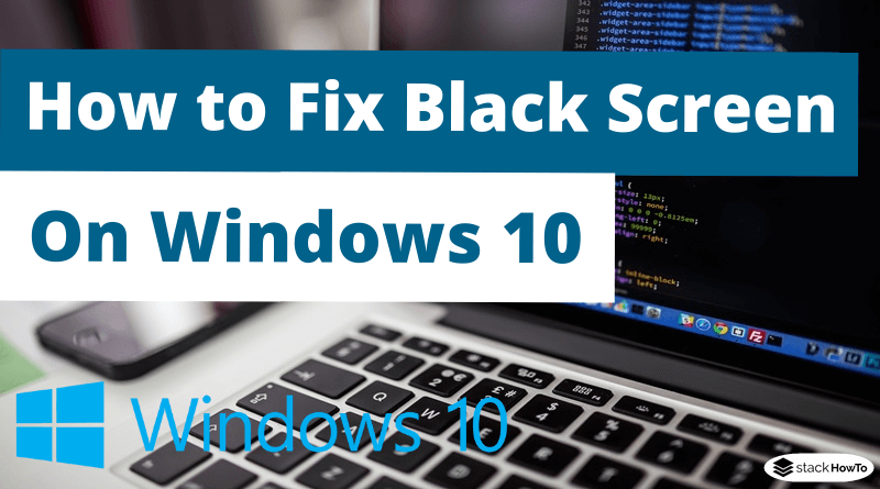 How to Fix Black Screen on Windows 10