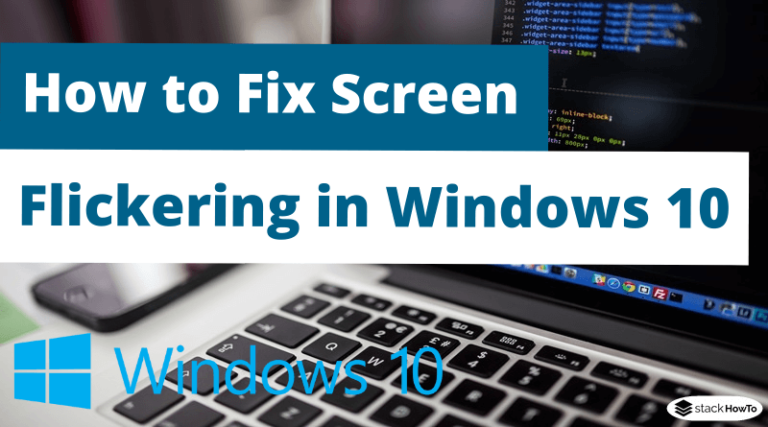 How To Fix Screen Flickering In Windows 10 Stackhowto 8114