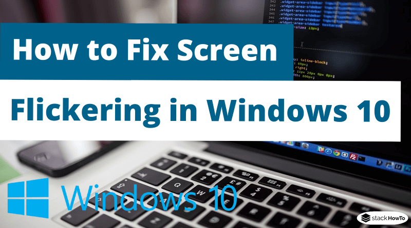 How to Fix Screen Flickering in Windows 10