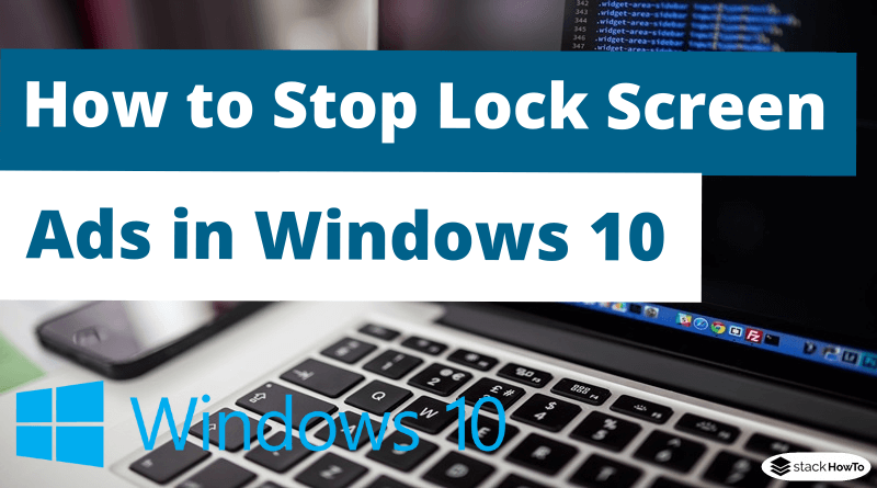 How To Stop Lock Screen Ads In Windows 10 StackHowTo