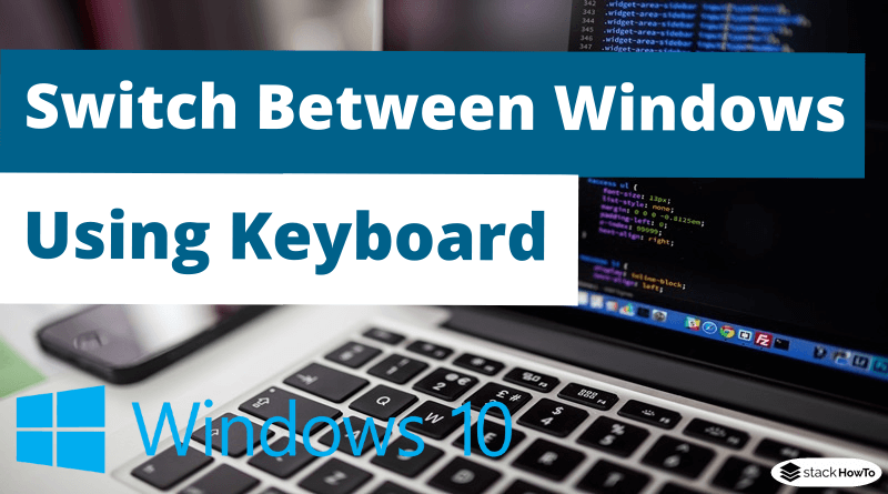 How to Switch Between Windows in Windows 10 using Keyboard