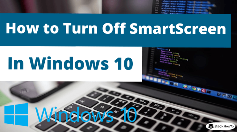 How to Turn Off SmartScreen in Windows 10 - StackHowTo