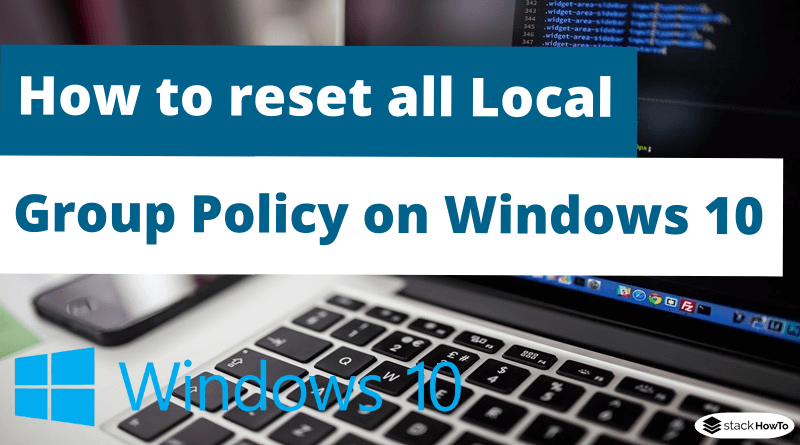 How to reset all Local Group Policy on Windows 10 - StackHowTo