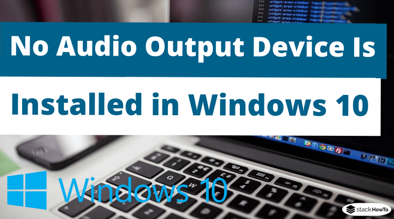 No Audio Output Device Is Installed in Windows 10 Fix