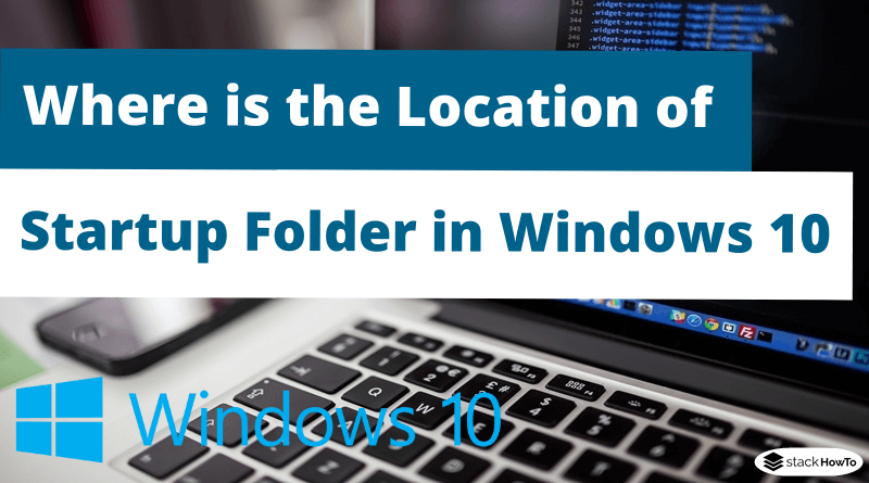 Where is the Location of Startup Folder in Windows 10