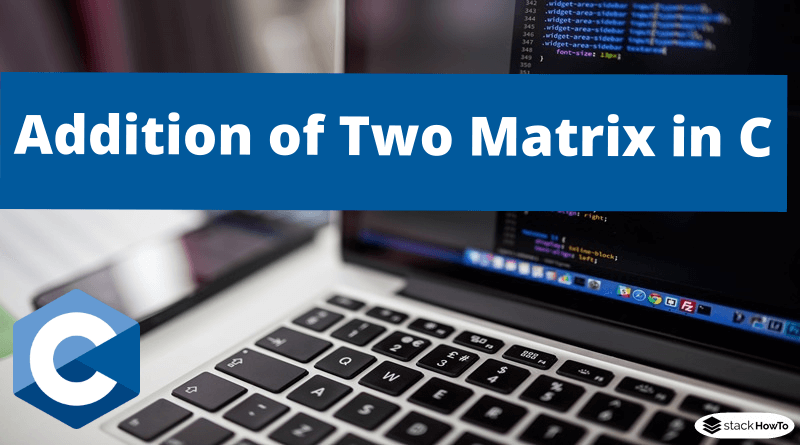 Addition of Two Matrix in C