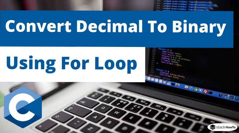 C Program To Convert Decimal To Binary Using For Loop