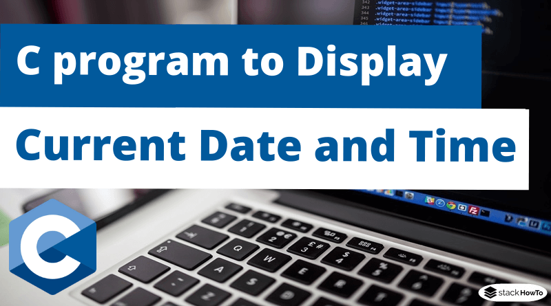 c-program-to-display-current-date-and-time-stackhowto