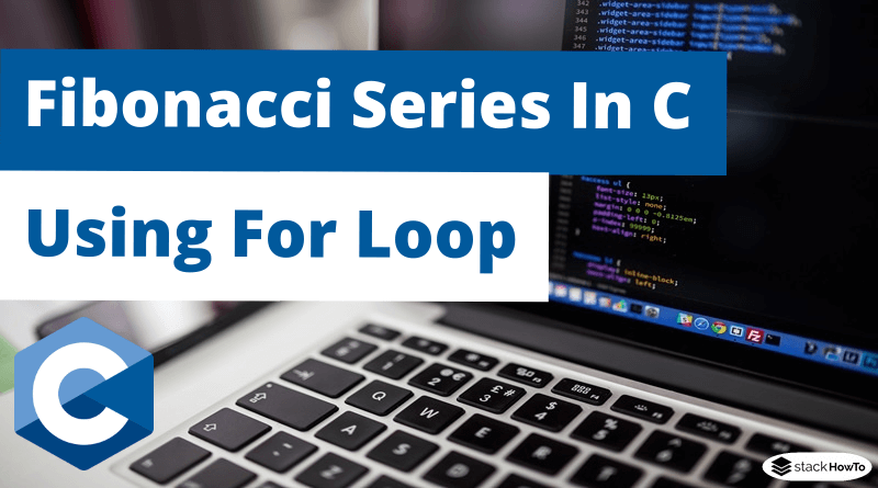 Fibonacci Series In C Using For Loop