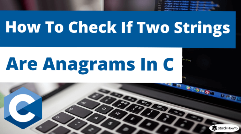 How To Check If Two Strings Are Anagrams In C StackHowTo