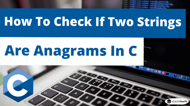 How To Check If Two Strings Are Anagrams In C
