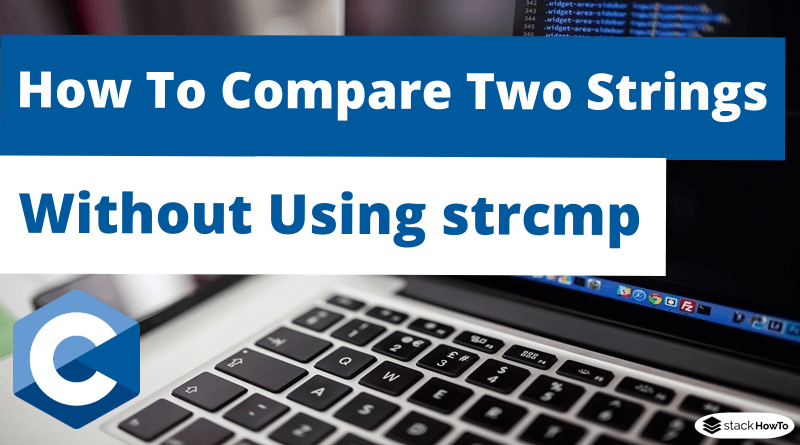 How To Compare Two Strings in C Without Using strcmp