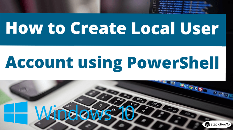 How to Create Local User Account using PowerShell in Windows 10