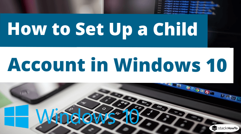 How to Set Up a Child Account in Windows 10