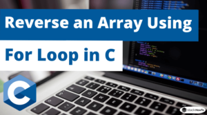 Write a C Program To Reverse an Array Using For Loop - StackHowTo