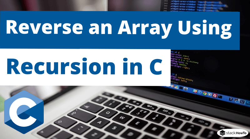 Write a C Program To Reverse an Array Using Recursion