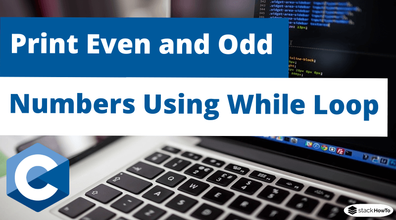C Program To Print Even And Odd Numbers Using While Loop