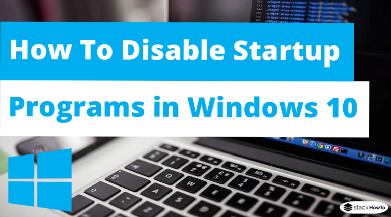 How To Disable Startup Programs in Windows 10 - StackHowTo