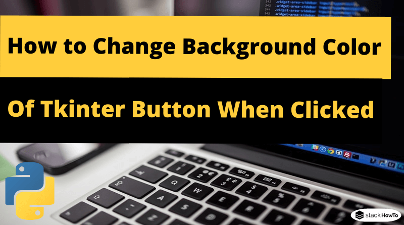 How To Change Background Color Of A Tkinter Button When Clicked In 