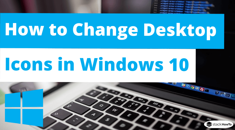 How to Change Desktop Icons in Windows 10 - StackHowTo